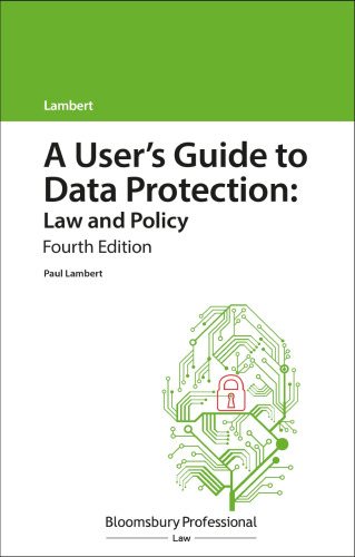 A User’s Guide to Data Protection: Law and Policy
