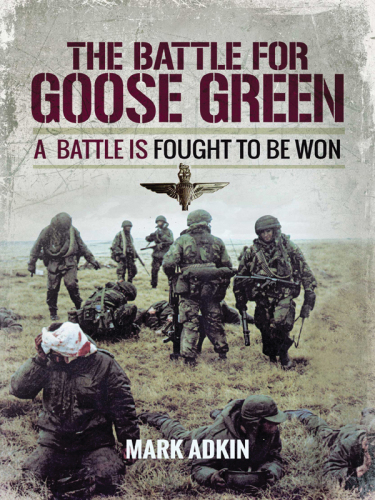 Goose Green : A Battle Is Fought to Be Won