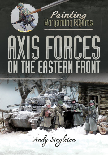 Axis Forces on the Eastern Front (Painting Wargaming Figures)