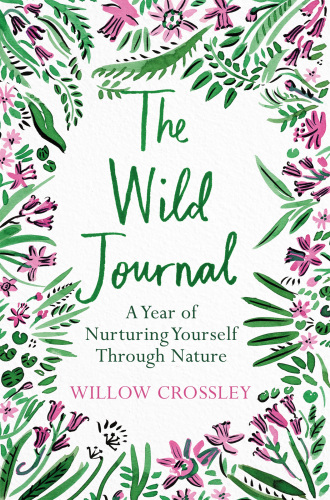 The Wild Journal: A Year of Nurturing Yourself Through Nature