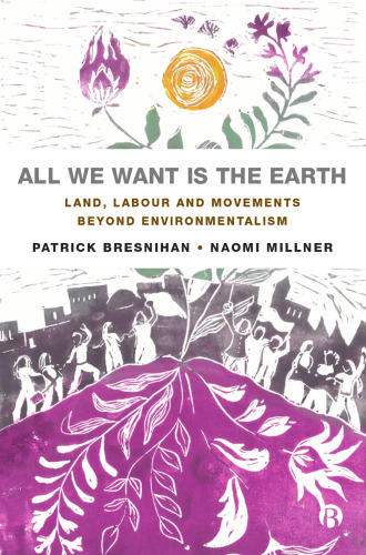 All We Want is the Earth: Land, Labour and Movements Beyond Environmentalism