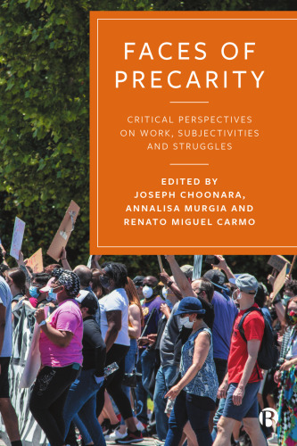 Faces of Precarity: Critical Perspectives on Work, Subjectivities and Struggles