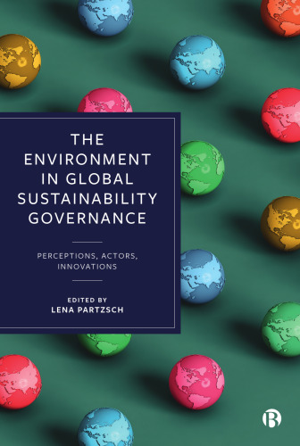 The Environment in Global Sustainability Governance: Perceptions, Actors, Innovations