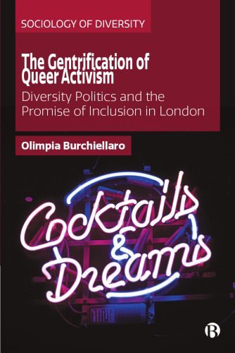 The Gentrification of Queer Activism: Diversity Politics and the Promise of Inclusion in London (Sociology of Diversity)