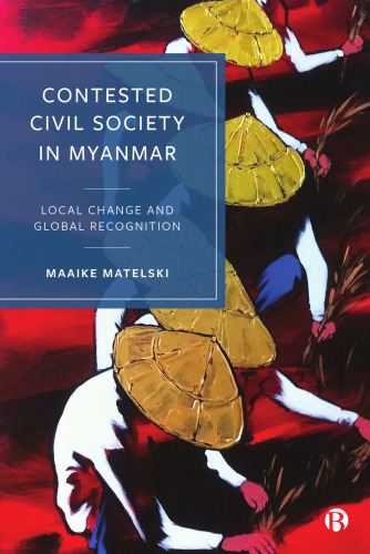 Contested Civil Society in Myanmar: Local Change and Global Recognition