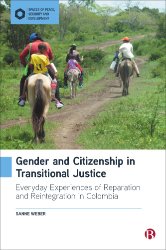 Gender and Citizenship in Transitional Justice: Everyday Experiences of Reparation and Reintegration in Colombia