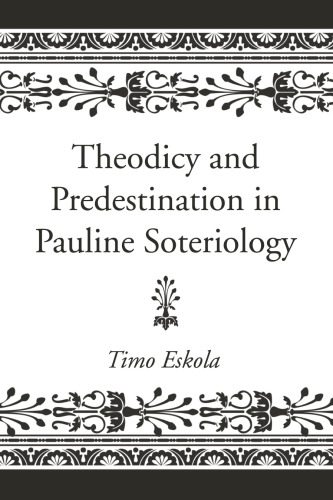 Theodicy and Predestination in Pauline Soteriology (Wissenschaftliche Untersuchengen Zum Neuen Testament: 2. Reihe)