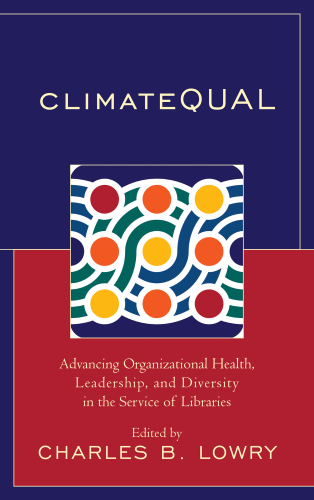 ClimateQUAL: Advancing Organizational Health, Leadership, and Diversity in the Service of Libraries