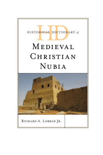 Historical Dictionary of Medieval Christian Nubia (Historical Dictionaries of Ancient Civilizations and Historical Eras)