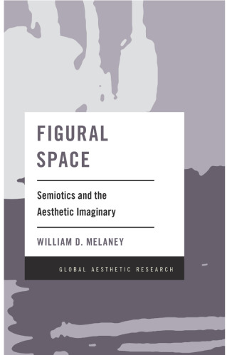 Figural Space: Semiotics and the Aesthetic Imaginary (Global Aesthetic Research)