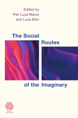 The Social Routes of the Imaginary (Social Imaginaries)