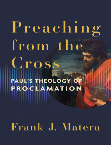 Preaching from the Cross: Paul’s Theology of Proclamation