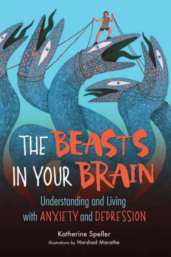 The Beasts in Your Brain: Understanding and Living with Anxiety and Depression