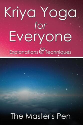 Kriya Yoga for Everyone: Explanations & Techniques