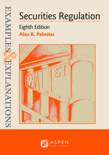 Examples & Explanations, Securities Regulation, Eighth Edition