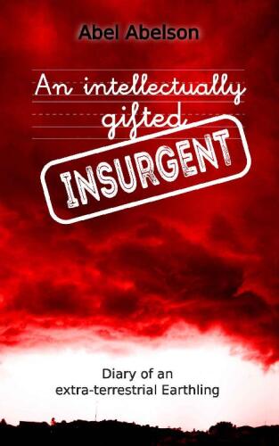 An intellectually gifted insurgent: Diary of an extra-terrestrial Earthling