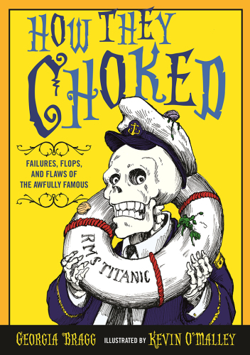 How They Choked : Failures, Flops, and Flaws of the Awfully Famous