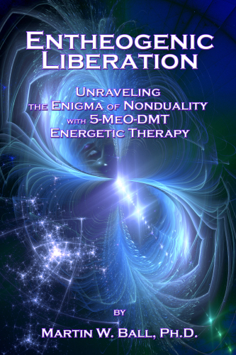 Entheogenic Liberation: Unraveling the Enigma of Nonduality with 5-MeO-DMT Energetic Therapy (The Entheogenic Evolution Book 8)