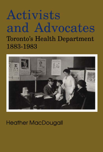 Activists and Advocates: Toronto’s Health Department, 1883-1983