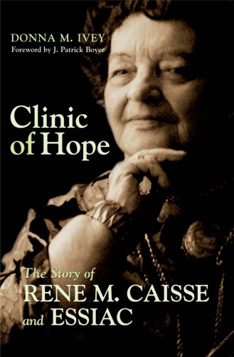 Clinic of Hope: The Story of Rene Caisse and Essiac