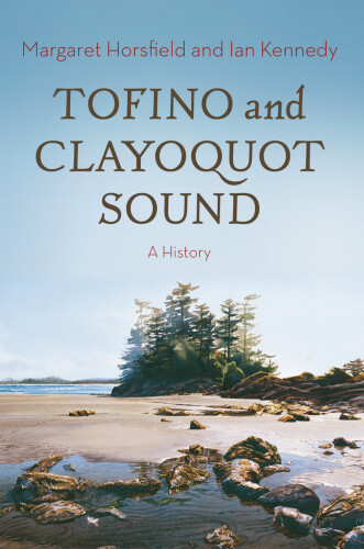 Tofino and Clayoquot Sound: A History