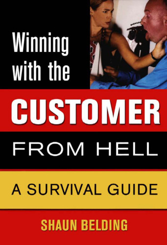 Winning with the Customer from Hell: A Survival Guide