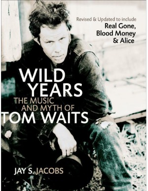 Wild Years The Music and Myth of Tom Waits