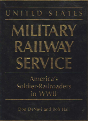 United States Military Railway Service: America's Soldier-Railroaders in WWII