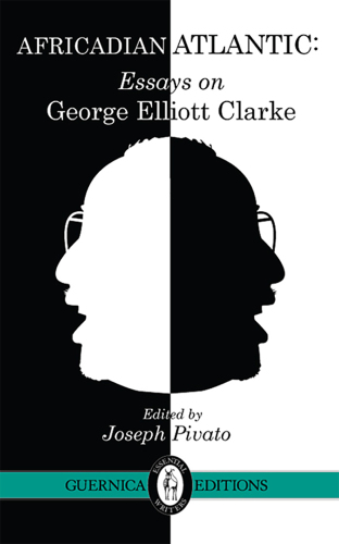 Africadian Atlantic: essays on George Elliott Clarke