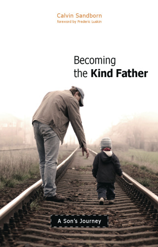 Becoming the Kind Father : A Son's Journey