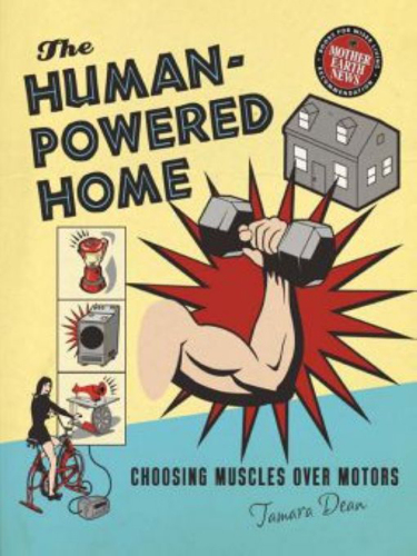 The Human-Powered Home: Choosing Muscles Over Motors