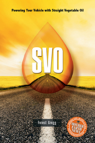 SVO : Powering Your Vehicle With Straight Vegetable Oil