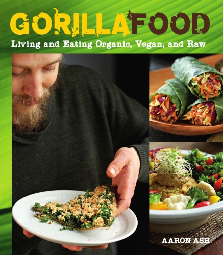 Gorilla food: living and eating organic, vegan, and raw