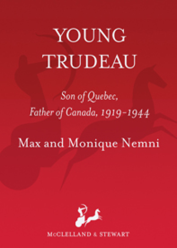 Young Trudeau: 1919-1944: Son of Quebec, Father of Canada