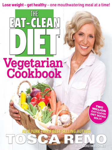 The Eat-Clean Diet Vegetarian Cookbook: Lose Weight and Get Healthy—One Mouthwatering Meal at a Time!