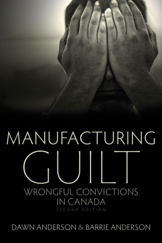 Manufacturing Guilt: Wrongful Convictions in Canada