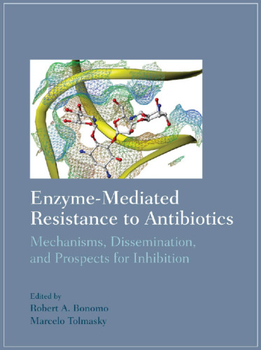 Enzyme-mediated resistance to antibiotics : mechanisms, dissemination, and prospects for inhibition