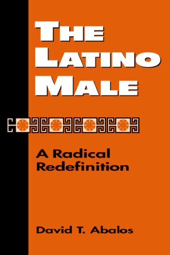 The Latino Male: A Radical Redefinition (Latina O Culture and Politics)