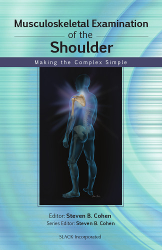 Musculoskeletal Examination of the Shoulder - Making the Complex Simple (Musculoskeletal Examination - Making the Complex Simple) (Jan 15, 2011)_(1556429126)_(Slack Incorporated)