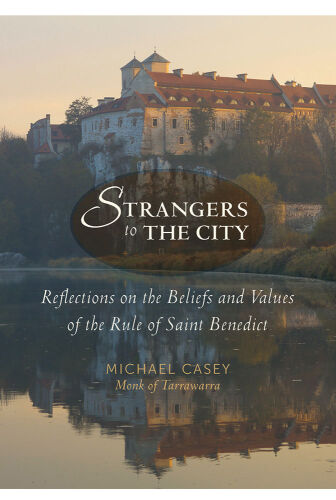 Strangers to the City: Reflections on the Beliefs and Values of the Rule of Saint Benedict (Voices from the Monastery)