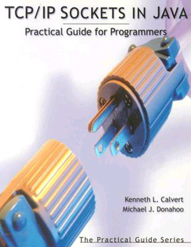 TCP/IP sockets in Java : practical guide for programmers
