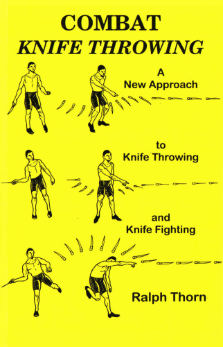 Combat Knife Throwing: A New Approach to Knife Throwing and Knife Fighting