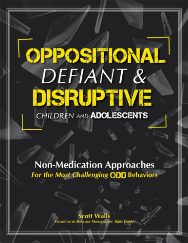 Oppositional, defiant & Disruptive Children and Adolescents: Non-Medication Approaches for the Most Challenging ODD Behaviors