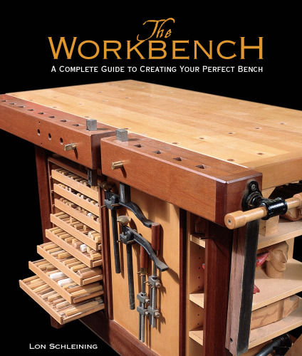 The workbench : a complete guide to creating your perfect bench