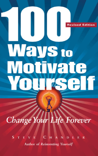 100 ways to motivate yourself : change your life forever. - Includes index
