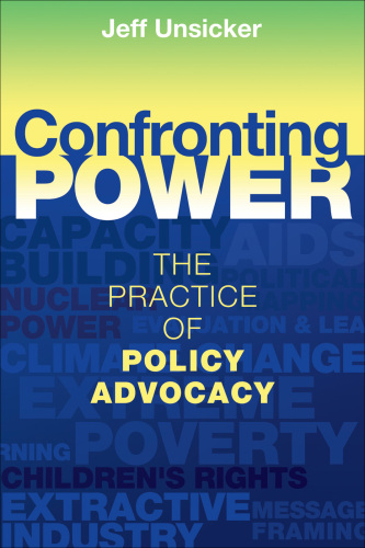 Confronting Power : The Practice of Policy Advocacy