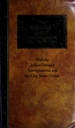 The parallel Bible : Hebrew-English Old Testament : with the Biblia Hebraica Leningradensia and the King James Version.