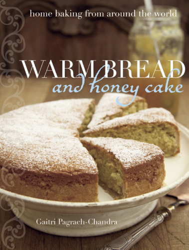 Warm bread and honey cake : home baking from around the world
