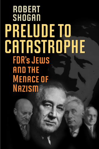 Prelude to Catastrophe : FDR's Jews and the Menace of Nazism