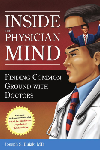 Inside the Physician Mind : Finding Common Ground with Doctors